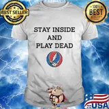 Grateful dead stay inside and play dead shirt