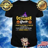 Halloween a am an october queen i can be the best thing in your life your worst nightmare choose wisely pumpkin shirt