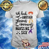 Halloween hocus pocus oh look another glorious morning makes me sick shirt