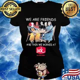 Halloween horror characters we are friends and then we worked at jack in the box s Ladies tee