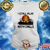 Halloween i still play with dolls sunset s Ladies tee