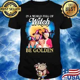 Halloween in a world full of witches be golden girls shirt
