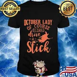 Halloween lady of course i can drive a stick shirt