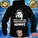 Halloween michael myers there is only one dangerous breed humans s Hoodie