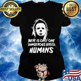 Halloween michael myers there is only one dangerous breed humans s Ladies tee
