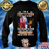 Harley quinn i'm a grumpy old woman i'm too old to fight too slow to run i'll just shoot you and be done with it s Sweater