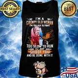 Harley quinn i'm a grumpy old woman i'm too old to fight too slow to run i'll just shoot you and be done with it s Tank top