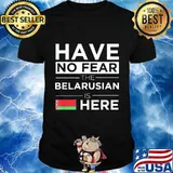 Have No Fear The Belarusian Is Here Belarus Pride Flag Shirt