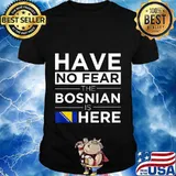 Have No Fear The Bosnian is here Pride Proud Bosnia Gift T-Shirt