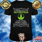 Herbalife nutrition is the answer who cares what questions is shirt