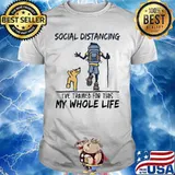 Hiking Social Distancing I've trained for this my whole life shirt