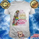 Hippie she had the soul of a gypsy the heart of a hippie and the spirit of a fairy shirt