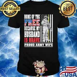 Home of the free because my husband is brave proud army wife American Flag shirt