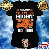 Hot rod denise you were right the taco won s Ladies tee
