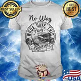 Hot rod no way whoa dave this thing is number one shirt
