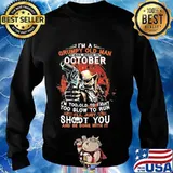 I am a grumpy old man i was born in october i'm too old to fight too slow to run i'll just shoot you and be done with it s Sweater