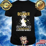 I am a october lady i can be the best thing in your life your worst nightmare choose wisely shirt