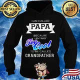 I am called papa because i am way too cool to be called grandfather s Hoodie