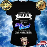 I am called papa because i am way too cool to be called grandfather s Ladies tee