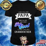 I am called papa because i am way too cool to be called grandfather shirt