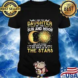 I am daughter of the sun and moon and even though i have been born into this world my race is of the stars shirt