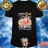 I asked god for a true friend so he sent me a flamingo shirt