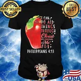 I CAN DO ALL THINGS THROUGH CHRIST WHO STRENGTHENS ME PHILIPPIANS 4 13 APPLE SHIRT