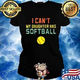 I can't my daughter has softball s Ladies tee