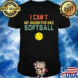 I can't my daughter has softball shirt