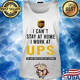 I can't stay at home i work at ups we fight when others can't anymore s Tank top