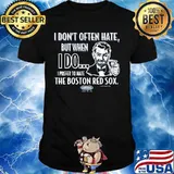 I don't often hate but when i do i prefer to have the boston red sox smack shirt
