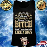 I don't pretend to be something i'm not i know i'm a bitch and i own that shit like a boss stars s Tank top