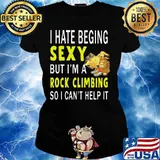 I hate being sexy but i'm a rock climbing so i can't help it s Ladies tee