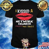 I Kissed A Network Engineer And I Liked It Shirt
