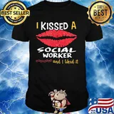 I Kissed A Social Worker And I Liked It Shirt