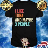 I like tuba and maybe 3 people shirt