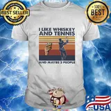 I LIKE WHISKEY AND TENNIS AND MAYBE 3 PEOPLE VINTAGE RETRO SHIRT