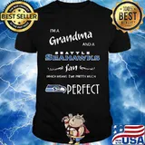 I'm a grandma and a seattle seahawks fan which means i'm pretty much perfect shirt