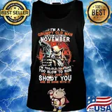 I'm a grumpy old man i was born in november i'm too old to fight too slow to run i'll just shoot you and be done with it s Tank top