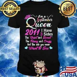 I'm a September queen 2011 I have 3 sides the quiet and sweet the funny and crazy and the side you never want to see shirt