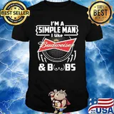 I'm a simple man i like budweiser and boobs shirt