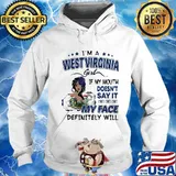 I'm a west virginia girl if you mouth doesn't say it my face definitely will s Hoodie