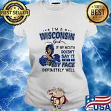I'm a wisconsin girl if you mouth doesn't say it my face definitely will s Ladies tee