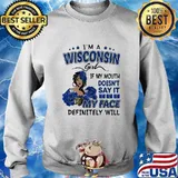 I'm a wisconsin girl if you mouth doesn't say it my face definitely will s Sweater