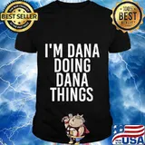 I'M DANA DOING DANA THINGS Shirt
