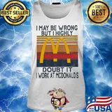 I may be wrong but i highly doubt it i work at mcdonald's vintage retro s Tank top