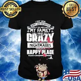 I may seem quiet and reserved but if you mess with my family i will break out a level of crazy shirt