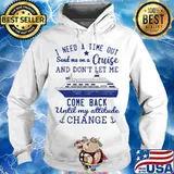 I need a time out send me on a cruise and don't let me come back until my attitude change stars s Hoodie