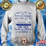 I need a time out send me on a cruise and don't let me come back until my attitude change stars s Sweater