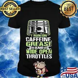 I RUN ON CAFFEINE GREASE AND WIDE OPEN THROTTLES MECHANIC SHIRT